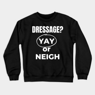 Dressage? Yay or NEIGH? Crewneck Sweatshirt